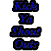 Kick Ya Shout Outs!!